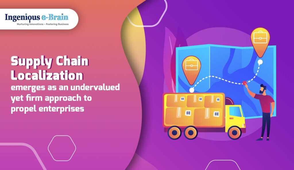 Supply Chain Localization: undervalued yet firm approach for enterprises