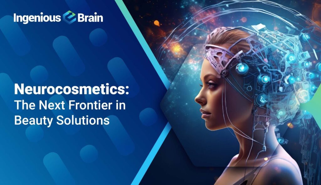 Neurocosmetics: Transforming Beauty Through the Power of Neuroscience